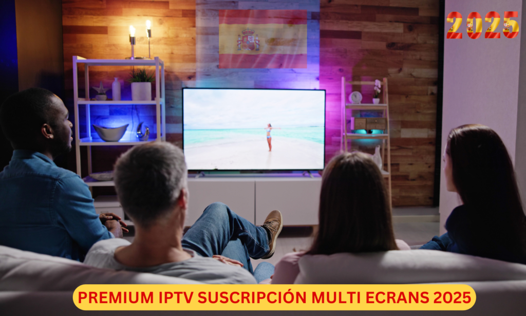 PREMIUM IPTV SUSCRIPCIÓN MULTI ECRANS 2025